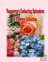 Vancouver'S Endearing Splendour Of Flowers Collection
