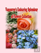 Vancouver'S Endearing Splendour Of Flowers Collection