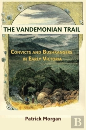 Vandemonian Trial Convicts And Bushrangers In Early Victoria