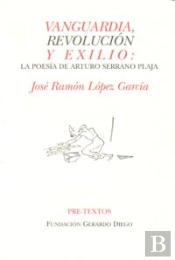 Vanguardia, Revolución Y Exilio: La Poesía De Arturo Serrano Plaja