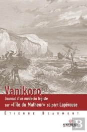 Vanikoro ; Journal D'Un Medecin Legiste Sur L'Ile Du Malheur Ou Perit Laperouse