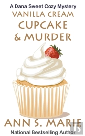 Vanilla Cream Cupcake & Murder (Dana Sweet Cozy Mystery #4)