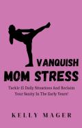 Vanquish Mom Stress