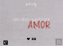 Bertrand.pt - Vão Dizer que Foi por Amor