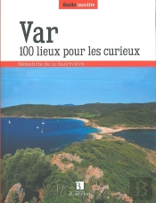 Var ; 100 Lieux Pour Les Curieux
