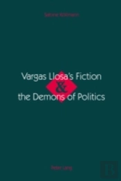 Vargas Llosa'S Fiction & The Demons Of Politics