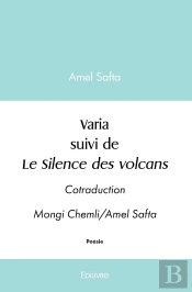 Varia Suivi De Le Silence Des Volcans : Cotraduction Mongi Chemli/Amel Safta