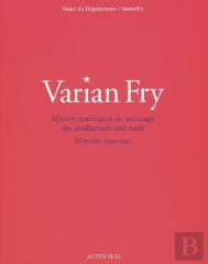Varian Fry ; Mission Americaine De Sauvetage Des Intellectuels Anti-Nazis ; Marseille 1940-1942