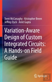 Variation-Aware Design Of Custom Integrated Circuits: A Hands-On Field Guide