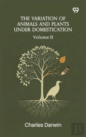 Variation Of Animals And Plants Under Domestication: Volume Ii