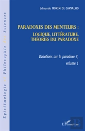 Variation Sur Le Paradoxe 3, T.1 ; Paradoxes Des Menteurs : Logique, Littérature, Théories Du Paradoxe