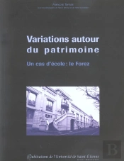 Variations Autour Du Patrimoine ; Un Cas D'Ecole : Le Forez