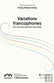 Variations Francophones : Vers Une Francophonie Renouvlée