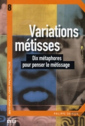 Variations Métisses ; Dix Métaphores Pour Penser Le Métissage