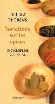 Variations Sur Les Épices : Encyclopédie Culinaire