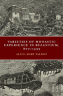 Varieties Of Monastic Experience In Byzantium, 800-1453