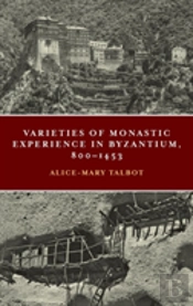 Varieties Of Monastic Experience In Byzantium, 800-1453