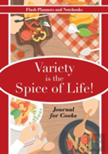 Variety Is The Spice Of Life! Journal For Cooks
