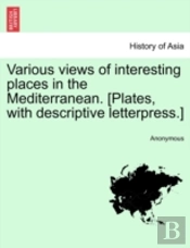 Various Views Of Interesting Places In The Mediterranean. (Plates, With Descriptive Letterpress.)