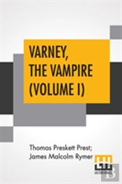 Varney, The Vampire (Volume I); Or, The Feast Of Blood. A Romance.