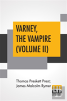 Varney, The Vampire (Volume Ii); Or, The Feast Of Blood. A Romance.
