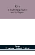 Varro; On The Latin Language (Volume Ii) Books Viii-X Fragments