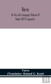 Varro; On The Latin Language (Volume Ii) Books Viii-X Fragments