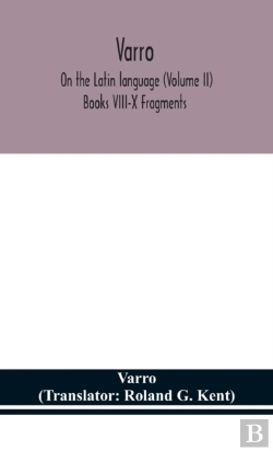 Bertrand.pt - Varro; On The Latin Language (Volume Ii) Books Viii-X Fragments