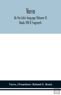 Bertrand.pt - Varro; On The Latin Language (Volume Ii) Books Viii-X Fragments