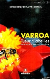 Varroa, Tueur D'Abeilles ; Bien Le Connaître, Pour Mieux Le Combattre