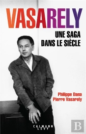 Vasarely ; Une Saga Dans Le Siècle