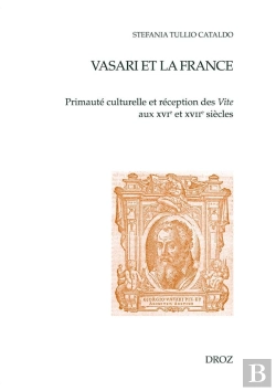 Bertrand.pt - Vasari Et La France : Primauté Culturelle Et Réception Des Vite Aux Xvie Et Xviie Siècles