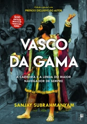 Vasco Da Gama - A Carreira E A Lenda Do Maior Navegador De Sempre