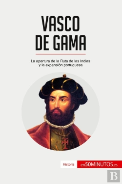 Bertrand.pt - Vasco De Gama : La Apertura De La Ruta De Las Indias Y La Expansión Portuguesa