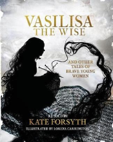 Vasilisa The Wise And Other Tales Of Brave Young Women