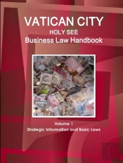 Vatican City (Holy See) Business Law Handbook Volume 1 Strategic Information And Basic Laws