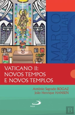 Bertrand.pt - Vaticano Ii: Novos Tempos E Novos Templos