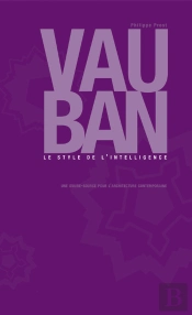 Vauban. Le Style De L'Intelligence. Une Oeuvre Pour L'Architecture Contemporaine