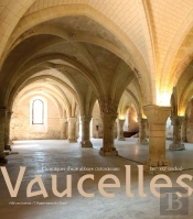Vaucelles : Chroniques D'Une Abbaye Cistercienne (Xiie Au Xxie Siècle)