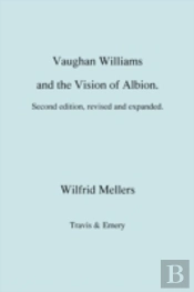 Vaughan Williams And The Vision Of Albion. (Second Revised Edition).