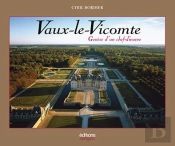 Vaux-Le-Vicomte ; Genèse D'Un Chef D'Oeuvre