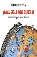 ¡Vaya Siglo Nos Espera! (Instrucciones Para Salvar El Mundo 1)
