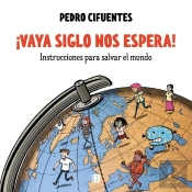 ¡Vaya Siglo Nos Espera! (Instrucciones Para Salvar El Mundo 1)