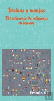 Vecinas Y Monjas. El Testimonio De Religiosas En Barrios