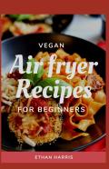 Vegan Air Fryer Recipes For Beginners