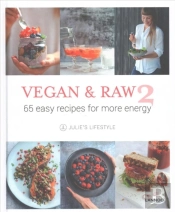 Vegan And Raw 2: 65 Easy Recipes For More Energy