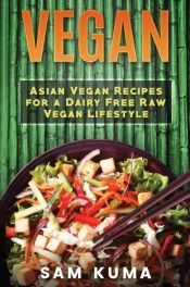 Vegan: Asian Vegan Recipes For A Dairy F