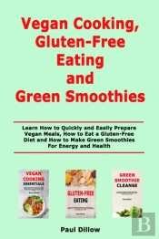 Vegan Cooking, Gluten-Free Eating And Green Smoothies