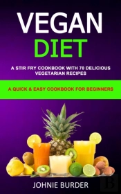 Vegan Diet Cookbook: A Stir Fry Cookbook