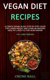 Vegan Diet Recipes: Ultimate Vegan 30-Da